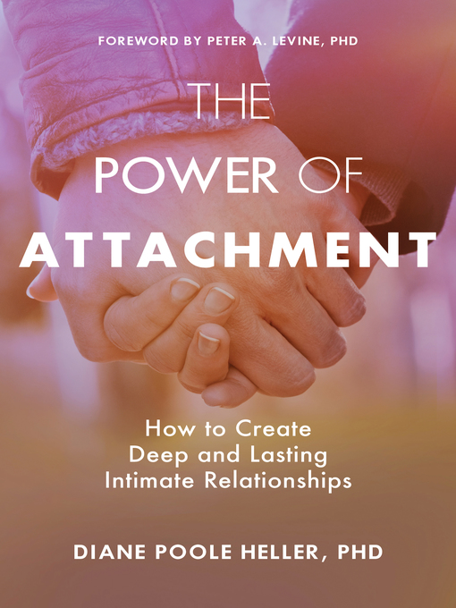 Title details for The Power of Attachment by Diane Poole Heller, Ph.D. - Available